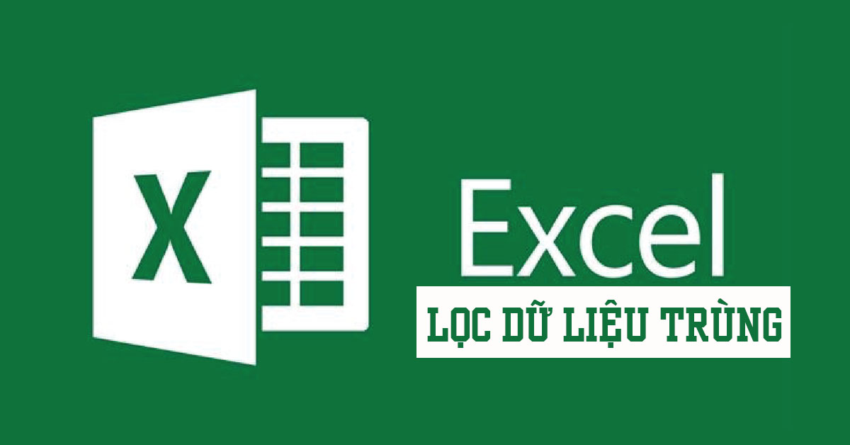 Lọc trùng trong Excel nhanh chóng, hiệu quả với 4 cách này