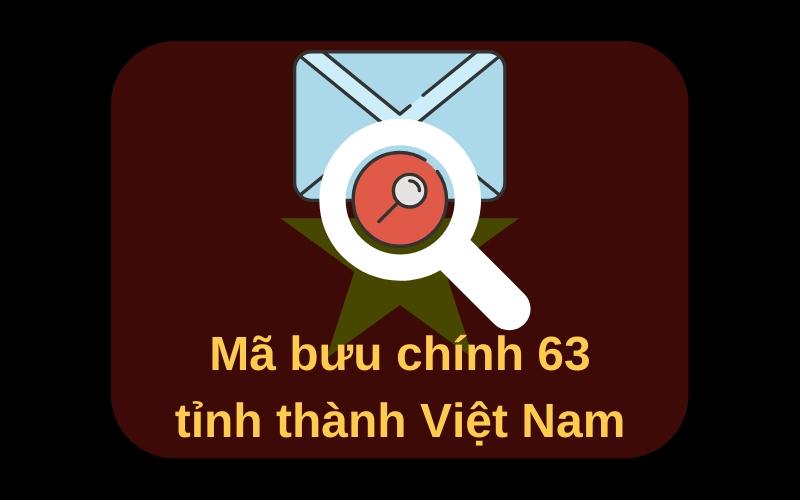 Mã bưu chính là gì? Danh sách mã bưu chính Zip Postal Code 63 tỉnh thành của Việt Nam