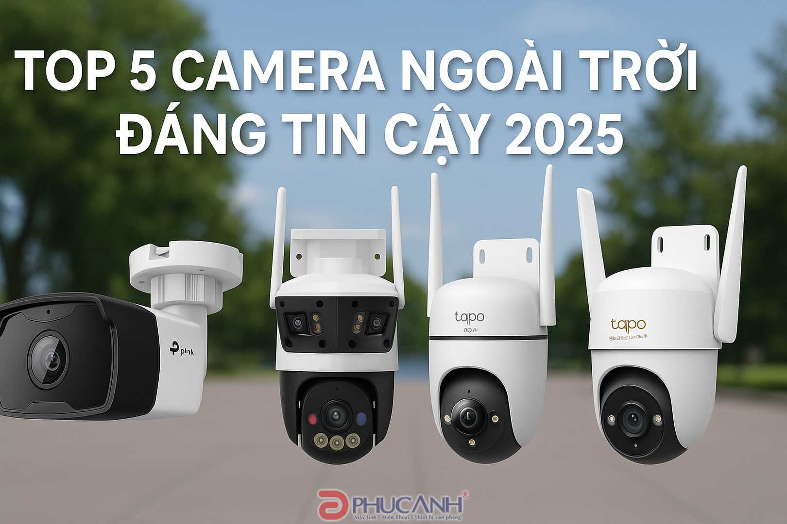 5 mẫu camera ngoài trời đáng tin cậy nhất năm 2025